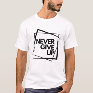 T-shirt n'abandonnez jamais de t-shirt.