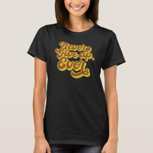 T-shirt N'abandonnez jamais. Jamais. Devis motivationnel