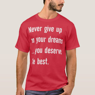 T-shirt N'abandonnez jamais vos rêves, vous méritez le mei
