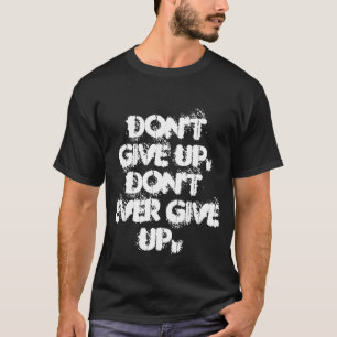 T-shirt N'abandonnez pas, n'abandonnez pas jamais