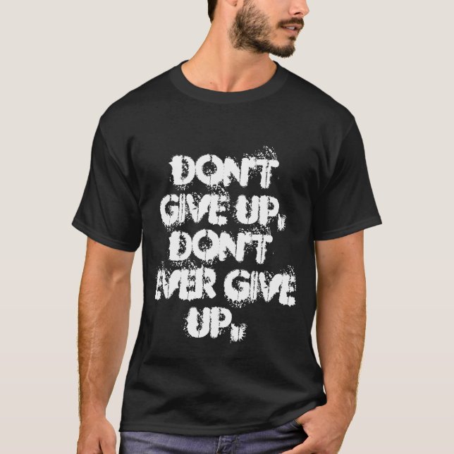 T-shirt N'abandonnez pas, n'abandonnez pas jamais (Devant)
