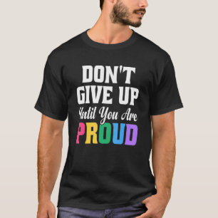 T-shirt N'abandonnez pas tant que vous n'êtes pas fier de