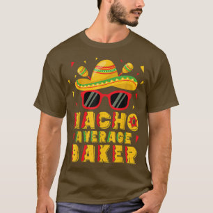 T-shirt Nacho Average Baker Cinco De Mayo Baking