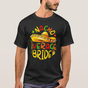 T-shirt Nacho Average Bride  Fête de mariage mexicaine Cin