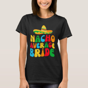 T-shirt Nacho Average Bride Ma dernière fiesta enterrement