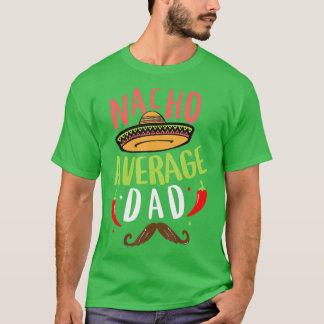T-shirt Nacho Average Dad Mexican Daddy Cinco de Mayo Fath