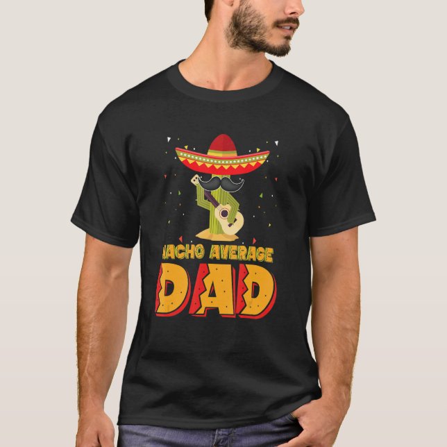 T-shirt Nacho Average Dad Mexican Father Cinco De Mayo New (Devant)