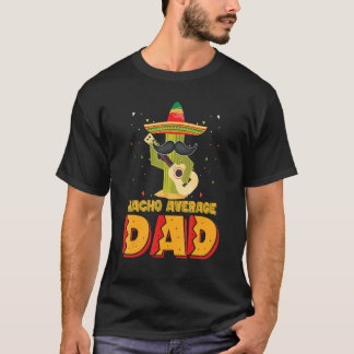 T-shirt Nacho Average Dad Mexican Father Cinco De Mayo New