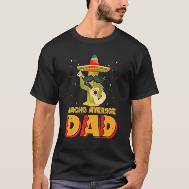 T-shirt Nacho Average Dad Mexican Father Cinco De Mayo New (Devant)