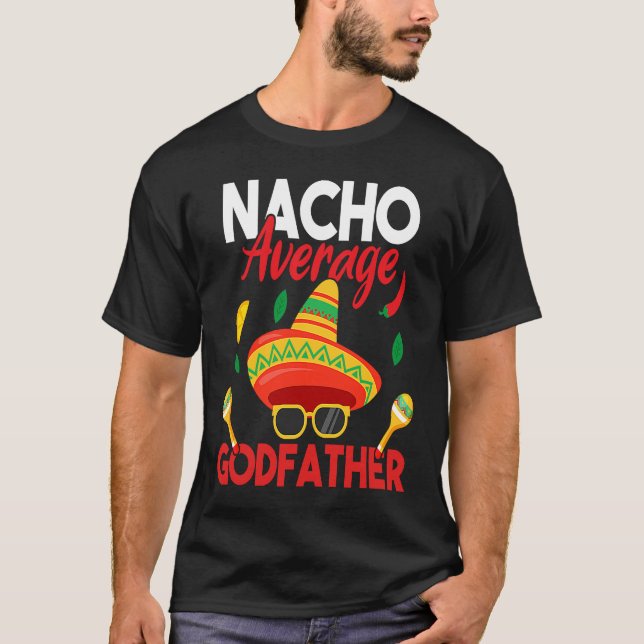 T-shirt Nacho Average Godfather  Mustache Face Sombrero Me (Devant)