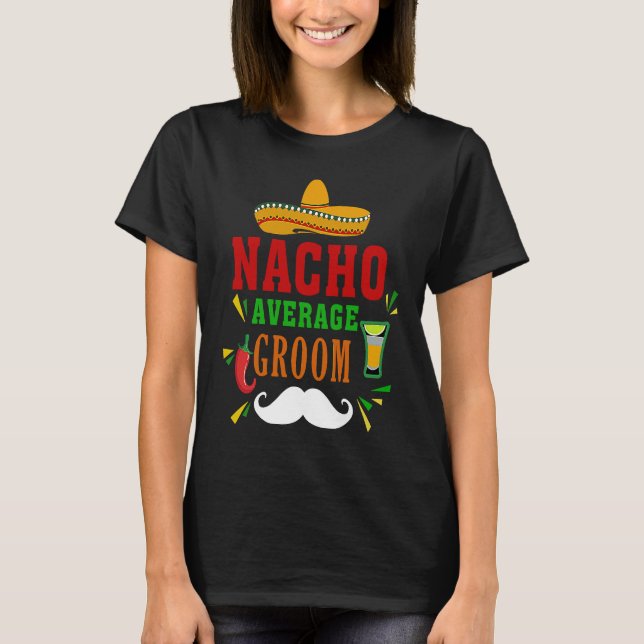 T-shirt Nacho Average Groom  Nacho  Mexican Wedding Fiesta (Devant)