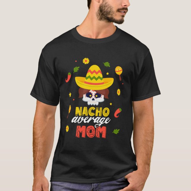 T-shirt Nacho Average Mom Cinco De Mayo Fiesta Mexican Dad (Devant)