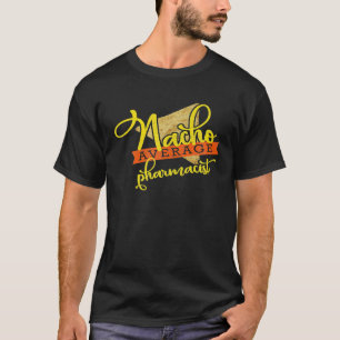 T-shirt Nacho Average Pharmacist Shirt Funny Cute Cinco de