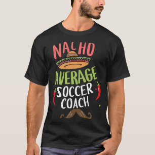T-shirt Nacho Entraîneur de soccer moyen Sombrero Beard Ci