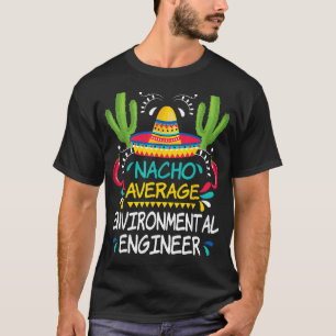 T-shirt Nacho Ingénieur De l'environnement moyen Cinco De