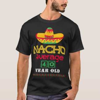 T-shirt Nacho Moyenne 40 Ans Cinco De Mayo 40ème Naissance