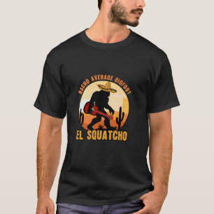 T-shirt Nacho Moyenne Bigfoot Mexicain Sasquatch El Squatc