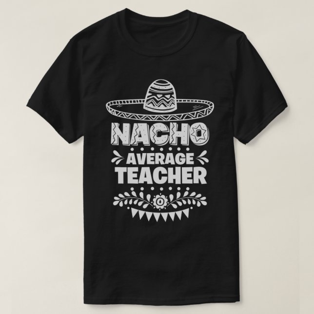 T-shirt Nacho Moyenne Enseignant Fun Cadeau Cinco De Mayo (Design devant)