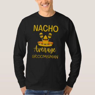 T-shirt Nacho Moyenne Groomsman Meilleur Homme Mariage Cin