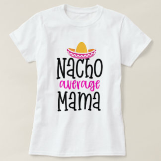 T-shirt Nacho Moyenne Mama Drôle Maman Dit Chemise