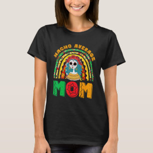 T-shirt Nacho Moyenne Maman Fiesta Party Mexicaine Femmes 