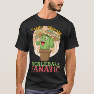T-shirt Nacho Moyenne Pickleball Fanatic Hilarious Meme