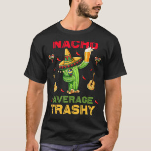T-shirt Nacho Moyenne Trashy Cinco De Mayo Fiesta Mexicain