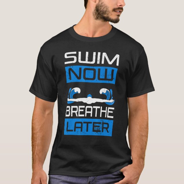 T-shirt Nagez Maintenant Respire Plus Tard Swimmer Eau Spo (Devant)