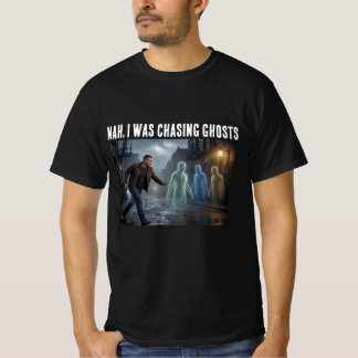 T-shirt Nah, je poursuivais des fantômes