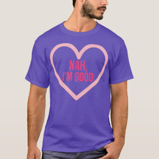 T-shirt Nah Je suis bon Amusant Saint Valentin Femmes céli