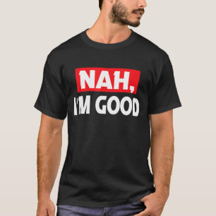 T-shirt Nah Je suis bonne plaisanterie Famille Sarcastique