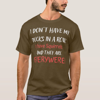 T-shirt N'Ai Pas De Canards Dans Une Rangée J'Ai Des Écure