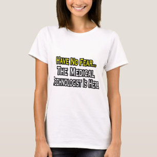 T-shirt N'Ai Pas Peur, Le Technologue Médicale Est Là.