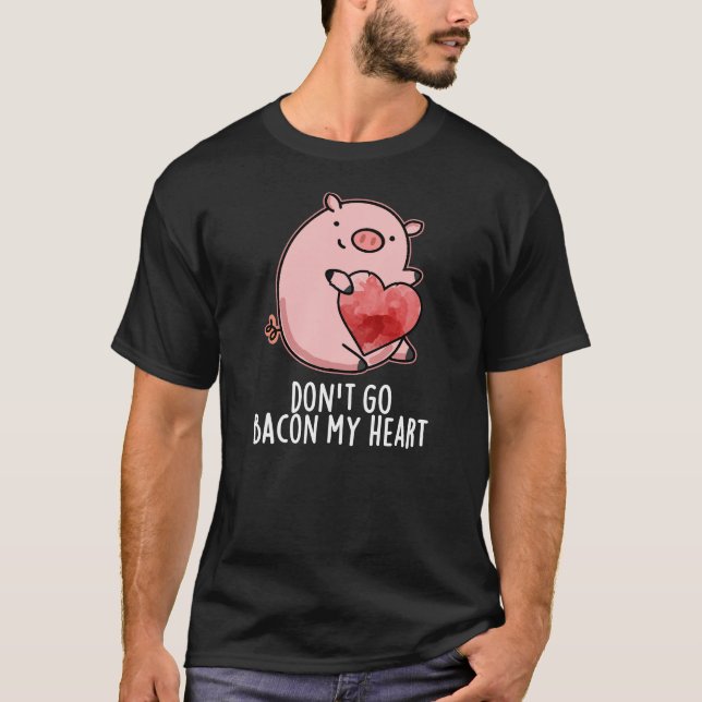 T-shirt N'allez pas Bacon Mon Coeur Drôle Pig Pun Dark BG (Devant)