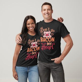 T-shirt N'allez pas Bacon Mon Coeur Ne brisez pas Mon Coeu