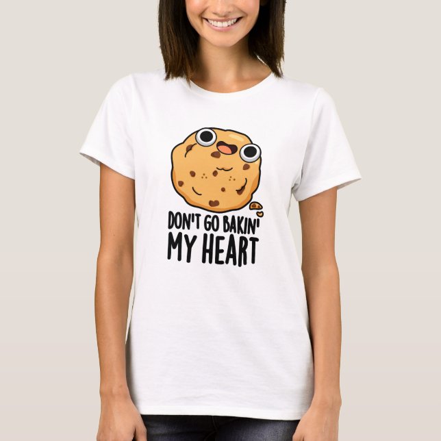 T-shirt N'allez pas Bakin Mon Coeur Drôle Cookie Pun (Devant)