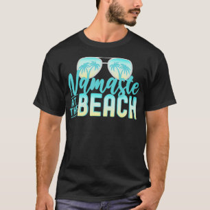 T-shirt Namaste at the Beach Life is Better at the Beach V