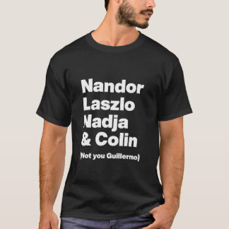 T-shirt Nandor Laszlo Nadja and Colin Not you Guillermo In