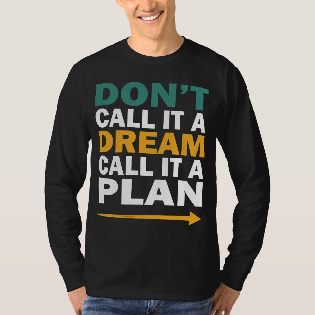T-shirt n'appelez pas ça un rêve, appelez ça un plan (Devant)