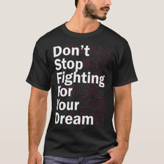 T-shirt N'arrêtez pas de combattre pour votre rêve