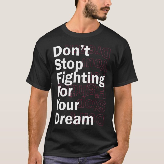 T-shirt N'arrêtez pas de combattre pour votre rêve (Devant)