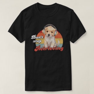 T-shirt N'arrêtez pas de récupérer, Drôle chien d'or
