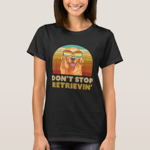 T-shirt N'arrêtez pas de récupérer un Golden Retriever