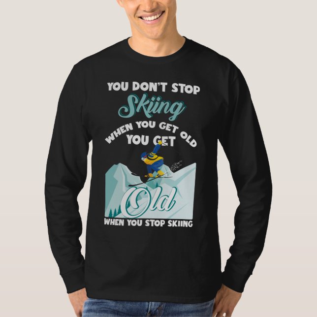 T-shirt N'arrêtez pas de skier quand vous obtenez vieux sk (Devant)