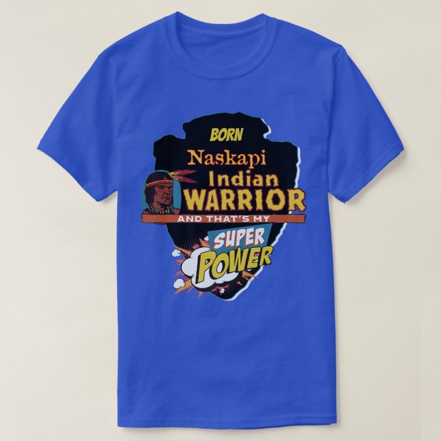 T-shirt Naskapi Native American Indian Born With Super Pow (Design devant)