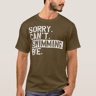 T-shirt Natation Désolé Cant Swimming Bye w