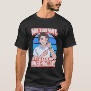 T-shirt National Be Late pour quelque chose Jour Tardy Sep