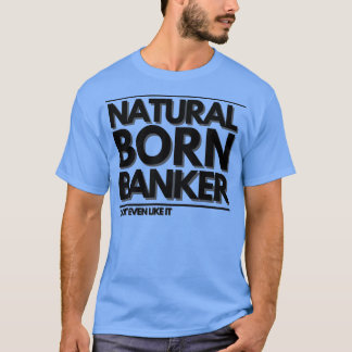 T-shirt Natural Born Banker Donx27t Même Aimez-le