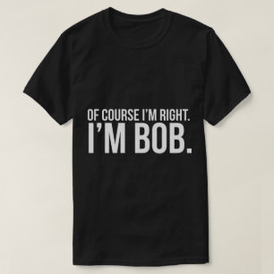 T-shirt Naturellement j'ai raison. Je suis BOB