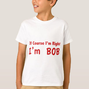T-shirt Naturellement j'ai raison. Je suis Bob